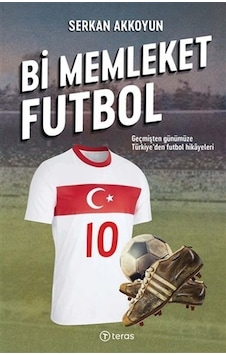 Bi Memleket Futbol: Geçmişten Günümüze Türkiye'den Futbol Hikayeleri - Serkan Akkoyun - Teras Kitap Bi Memleket Futbol: Geçmişten Günümüze Türkiye'den Futbol Hikayeleri - Serkan Akkoyun - Teras Kitap