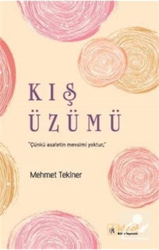 Kış Üzümü - Mehmet Tekiner - İdeal Kültür Yayıncılık Kış Üzümü - Mehmet Tekiner - İdeal Kültür Yayıncılık