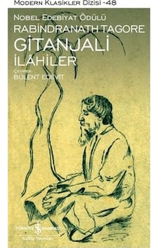 Gitanjali İlahiler - Modern Klasikler 48 - Rabindranath Tagore - İş Bankası Kültür Yayınları Gitanjali İlahiler - Modern Klasikler 48 - Rabindranath Tagore - İş Bankası Kültür Yayınları