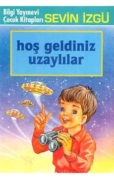 Hoş Geldiniz Uzaylılar - Sevin İzgü - Bilgi Yayınevi