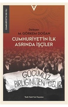 Cumhuriyet'in İlk Asrında İşçiler Cumhuriyet'in İlk Asrında İşçiler