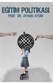 Eğitim Politikası - Ayhan Aydın - Pegem Akademi Yayıncılık Eğitim Politikası - Ayhan Aydın - Pegem Akademi Yayıncılık
