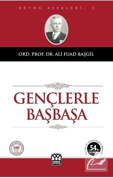 Gençlerle Başbaşa / Ord. Prof. Dr. Ali Fuad Başgil Gençlerle Başbaşa / Ord. Prof. Dr. Ali Fuad Başgil