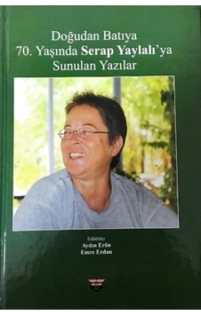 Doğudan Batıya 70.Yaşında Serap Yaylalı'ya Sunulan Yazılar- Bilgin Kültür Sanat Doğudan Batıya 70.Yaşında Serap Yaylalı'ya Sunulan Yazılar- Bilgin Kültür Sanat