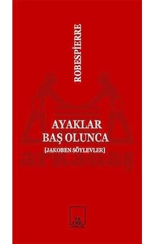 Ayaklar Baş Olunca Jakoben Söylevler İlkeriş Yayınları Robespierre