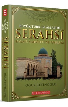 Büyük Türk-İslam Alimi Serahsi Hayatı Şahsiyeti ve Eserleri - Oğuz Çetinoğlu - Bilgeoğuz Yayınları