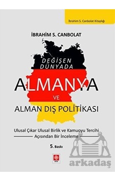 Değişen Dünyada Almanya ve Alman Dış Politikası - İbrahim S. Canbolat - Ekin Basım Yayın