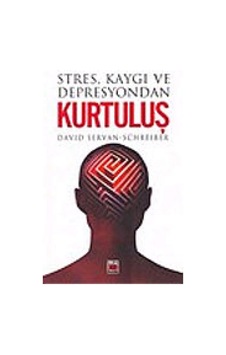 Stres Kaygı ve Depresyondan Kurtuluş David Servan Schreıber Eli