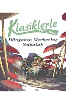 Klasiklerle Tanışıyorum-Dünya'nın Merkezine Yolculuk- Doğan ve Egmont Yayıncılık Klasiklerle Tanışıyorum-Dünya'nın Merkezine Yolculuk- Doğan ve Egmont Yayıncılık
