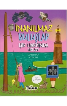 İnanılmaz Buluşlar-Işık Hakkında Her Şey - Matt Turner - Teleskop Popüler Bilim İnanılmaz Buluşlar-Işık Hakkında Her Şey - Matt Turner - Teleskop Popüler Bilim