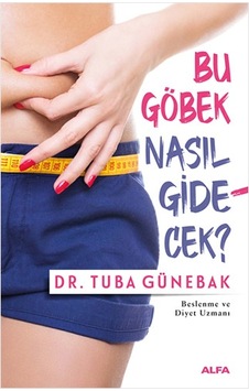 Bu Göbek Nasıl Gidecek? - Tuba Günebak - Alfa Yayıncılık Bu Göbek Nasıl Gidecek? - Tuba Günebak - Alfa Yayıncılık