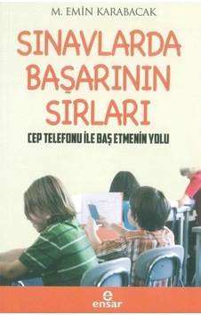 Sınavlarda Başarının Sırları - M. Emin Karabacak - Ensar Neşriyat Sınavlarda Başarının Sırları - M. Emin Karabacak - Ensar Neşriyat