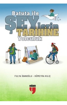 Batuta ile Şeylerin Tarihine Yolculuk - Fulya İbanoğlu - Edam Batuta ile Şeylerin Tarihine Yolculuk - Fulya İbanoğlu - Edam