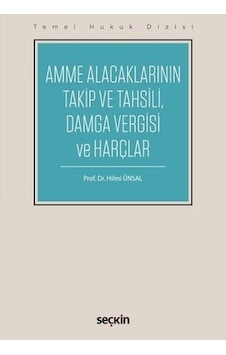Amme Alacaklarının Takip ve Tahsili Hilmi Ünsal 2.el seçkin Amme Alacaklarının Takip ve Tahsili Hilmi Ünsal 2.el seçkin