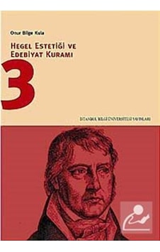 Hegel Estetiği ve Edebiyat Kuramı 3 - Onur Bilge Kula - İstanbul Bilgi Üniv.Yayınları Hegel Estetiği ve Edebiyat Kuramı 3 - Onur Bilge Kula - İstanbul Bilgi Üniv.Yayınları