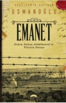 Emanet-Dedem Sultan Abdülhamid'in Filistin Davası - Abdülhamid Kayıhan Osmanoğlu - Motto Yayınları Emanet-Dedem Sultan Abdülhamid'in Filistin Davası - Abdülhamid Kayıhan Osmanoğlu - Motto Yayınları