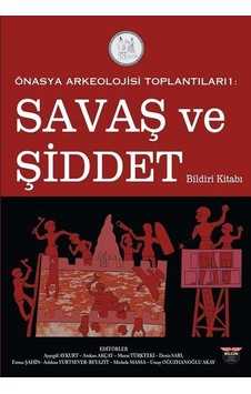 Savaş ve Şiddet Bildiri Kitabı - Önasya Arkeolojisi Toplantıları 1- Bilgin Kültür Sanat Savaş ve Şiddet Bildiri Kitabı - Önasya Arkeolojisi Toplantıları 1- Bilgin Kültür Sanat