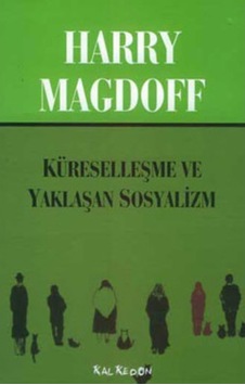 Küreselleşme Ve Yaklaşan Sosyalizm - Harry Magdoff - Kalkedon