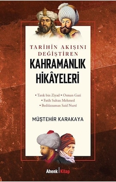Tarihin Akışını Değiştiren Kahramanlık Hikayeleri / Müştehir K... Tarihin Akışını Değiştiren Kahramanlık Hikayeleri / Müştehir K...