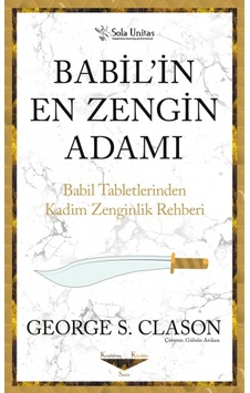 Babilin En Zengin Adamı - Babil Tabletlerinden Kadim Zenginlik Rehberi - George S. Clason - Mitch Horowitz - Sola Unitas Babilin En Zengin Adamı - Babil Tabletlerinden Kadim Zenginlik Rehberi - George S. Clason - Mitch Horowitz - Sola Unitas
