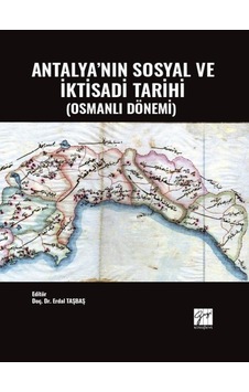 Antalya'nın Sosyal ve İktisadi Tarihi (Osmanlı Dönemi) - Doç. Dr. Erdal TAŞBAŞ - Gazi Kitabevi Antalya'nın Sosyal ve İktisadi Tarihi (Osmanlı Dönemi) - Doç. Dr. Erdal TAŞBAŞ - Gazi Kitabevi