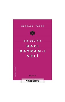 Bir Ulu Pir Hacı Bayram-ı Veli - Mustafa Tatcı - H Yayınları