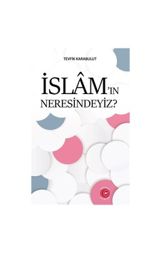 İslam'ın Neresindeyiz? - Tevfik Karabulut - Anadolu Ay Yayınları İslam'ın Neresindeyiz? - Tevfik Karabulut - Anadolu Ay Yayınları