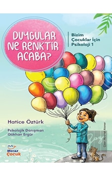 Duygular Ne Renktir Acaba? Bizim Çocuklar için Psikoloji 1 - Hatice Öztürk - Mecaz Çocuk Duygular Ne Renktir Acaba? Bizim Çocuklar için Psikoloji 1 - Hatice Öztürk - Mecaz Çocuk