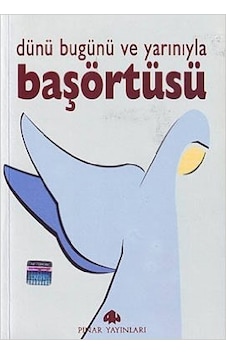 Dünü Bugünü ve Yarınıyla Başörtüsü