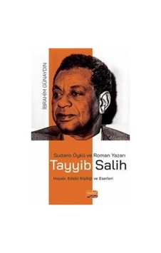 Sudanlı Öykü ve Roman Yazarı Tayyib Salih - Hayatı Edebi Kişiliği ve Eserleri - İbrahim Günaydın - Nobel Bilimsel Eserler Sudanlı Öykü ve Roman Yazarı Tayyib Salih - Hayatı Edebi Kişiliği ve Eserleri - İbrahim Günaydın - Nobel Bilimsel Eserler