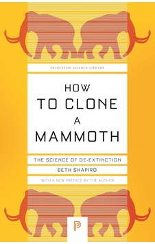 How To Clone A Mammoth: The Science Of De-extinction: 107 How To Clone A Mammoth: The Science Of De-extinction: 107