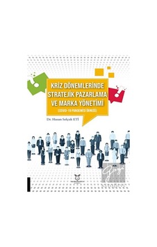 Kriz Dönemlerinde Stratejik Pazarlama ve Marka Yönetimi - Covid-19 Pandemisi Örneği - Hakan Selçuk Eti - Akademisyen Kitabevi Kriz Dönemlerinde Stratejik Pazarlama ve Marka Yönetimi - Covid-19 Pandemisi Örneği - Hakan Selçuk Eti - Akademisyen Kitabevi
