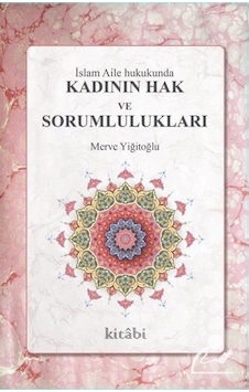 İslam Aile Hukukunda Kadının Hak ve Sorumlulukları / Merve Yiğ... 9786057828163