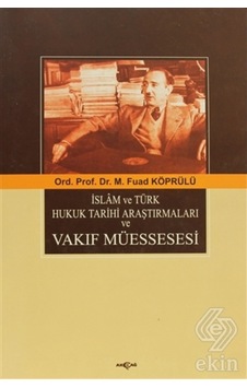 Islam Ve Türk Hukuk Tarihi Araştırmaları Ve Vakıf /Mehmed Fuad Islam Ve Türk Hukuk Tarihi Araştırmaları Ve Vakıf /Mehmed Fuad