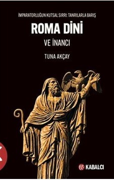 Roma Dini Ve İnancı & İmparatorluğun Kutsal Sırrı: Tanrılarla ... Roma Dini Ve İnancı & İmparatorluğun Kutsal Sırrı: Tanrılarla ...