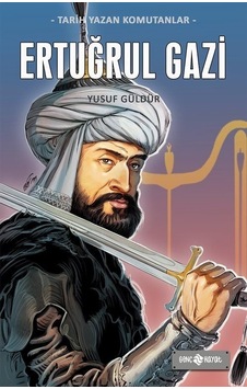 Ertuğrul Gazi - Tarih Yazan Komutanlar - Yusuf Güldür - Genç Hayat Ertuğrul Gazi - Tarih Yazan Komutanlar - Yusuf Güldür - Genç Hayat