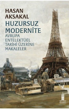Huzursuz Modernite - Avrupa Entelektüel Tarihi Üzerine Makaleler - Hasan Aksakal - Beyoğlu Kitabevi Huzursuz Modernite - Avrupa Entelektüel Tarihi Üzerine Makaleler - Hasan Aksakal - Beyoğlu Kitabevi