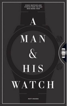 A Man & His Watch - Matt Hranek - Workman Publishing A Man & His Watch - Matt Hranek - Workman Publishing