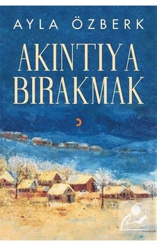 Akıntıya Bırakmak / Ayla Özberk