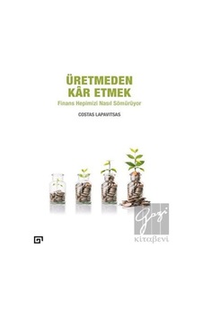 Üretmeden Kar Etmek: Finans Hepimizi Nasıl Sömürüyor - Costas Lapavitsas - Koç Üniversitesi Yayınları