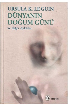 Dünyanın Doğum Günü Ve Diğer Öyküler - Ursula Kroeber Leguin 1.baskı Dünyanın Doğum Günü Ve Diğer Öyküler - Ursula Kroeber Leguin 1.baskı
