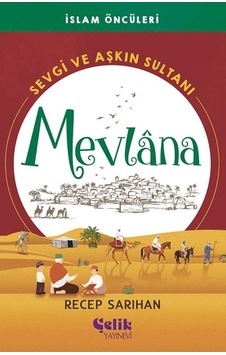 İslam Öncüleri Sevgi Ve Aşkın Sultanı Mevlana