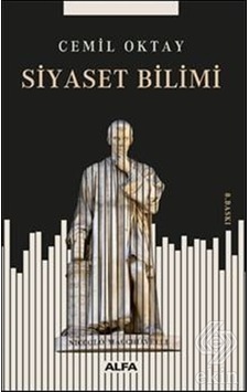 Siyaset Bilimi İncelemeleri - Cemil Oktay - Alfa Yayıncılık Siyaset Bilimi İncelemeleri - Cemil Oktay - Alfa Yayıncılık