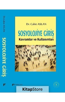 Sosyolojiye Giriş Kavramlar ve Kullanımları / Dr. Cahit Aslan Sosyolojiye Giriş Kavramlar ve Kullanımları / Dr. Cahit Aslan
