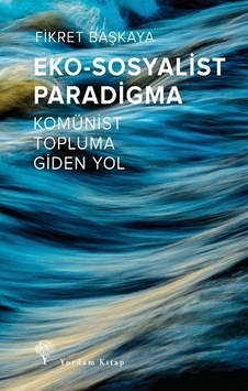 Eko - Sosyalist Paradigma - Komünist Topluma Giden Yol - Fikret Başkaya - Yordam Kitap