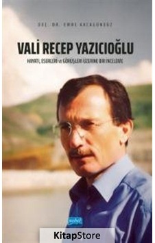 Vali Recep Yazıcıoğlu: Hayatı Eserleri ve Görüşleri Üzerine Bir İnceleme - Emre Akcagündüz - Nobel Akademik Yayıncılık Vali Recep Yazıcıoğlu: Hayatı Eserleri ve Görüşleri Üzerine Bir İnceleme - Emre Akcagündüz - Nobel Akademik Yayıncılık