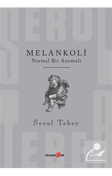 Melankoli Normal Bir Anomali / Serol Teber Melankoli Normal Bir Anomali / Serol Teber