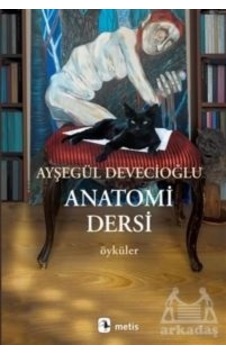 Anatomi Dersi - Öyküler - Ayşegül Devecioğlu - Metis Yayınları