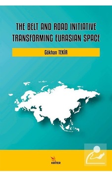 The Belt and Road Initiative: Transforming Eurasian Space - Gökhan Tekir - Kriter The Belt and Road Initiative: Transforming Eurasian Space - Gökhan Tekir - Kriter