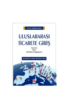 Uluslararası Ticarete Giriş - Abdullah Takım - Ekin Basım Yayın Uluslararası Ticarete Giriş - Abdullah Takım - Ekin Basım Yayın